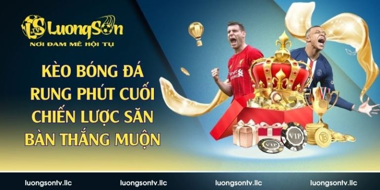 kèo bóng đá rung phút cuố