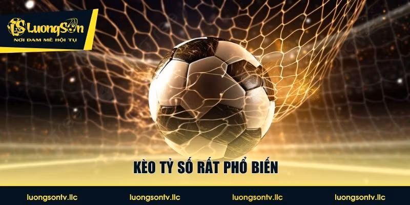 Kèo tỷ số rất phổ biến