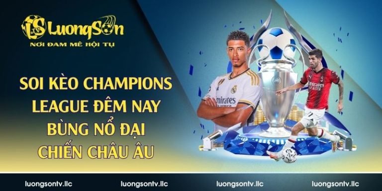Soi kèo Champions League đêm nay