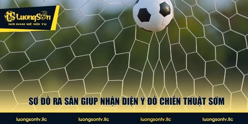 Sơ đồ ra sân giúp nhận diện ý đồ chiến thuật sớm