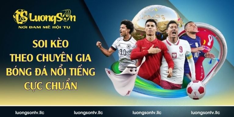 soi kèo theo chuyên gia bóng đá nổi tiếng