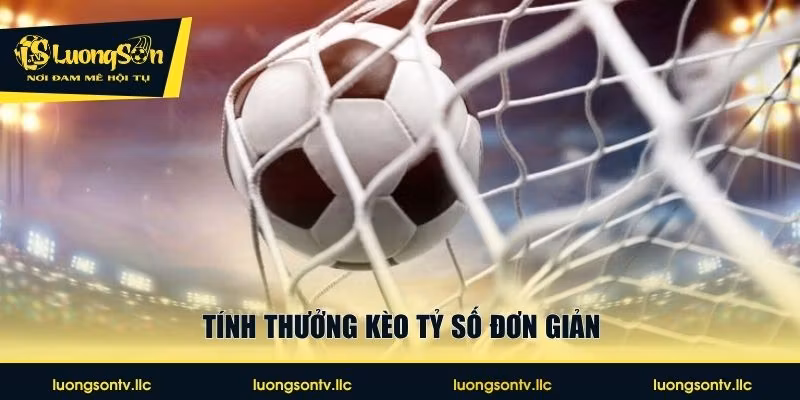 Tính thưởng kèo tỷ số đơn giản